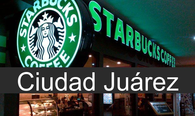 starbucks en Ciudad Juárez