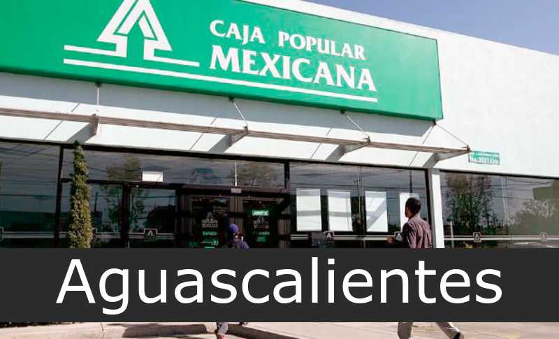 caja popular mexicana Aguascalientes