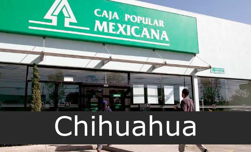 caja popular mexicana Chihuahua
